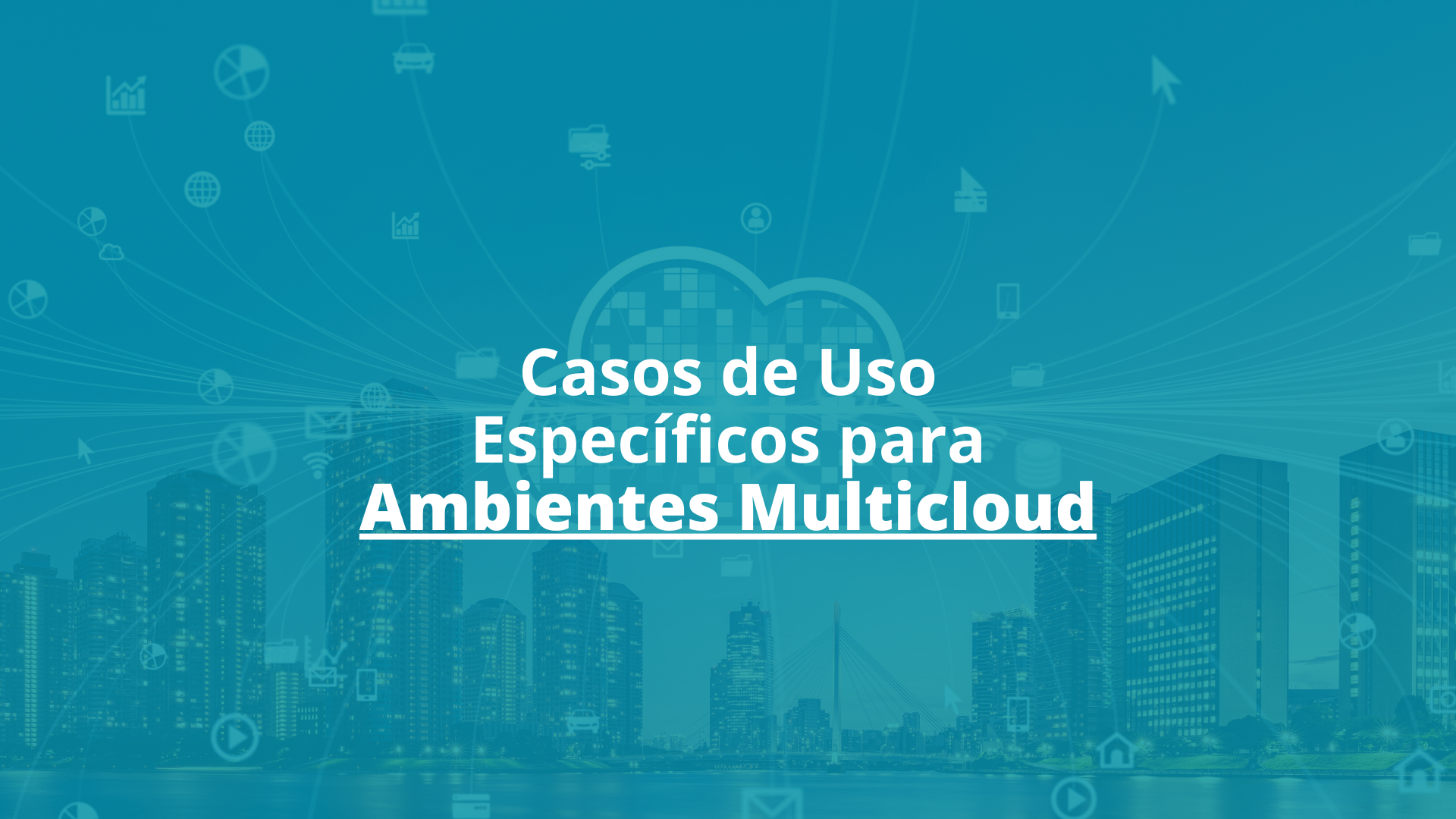 Casos de Uso Específicos para Ambientes Multicloud