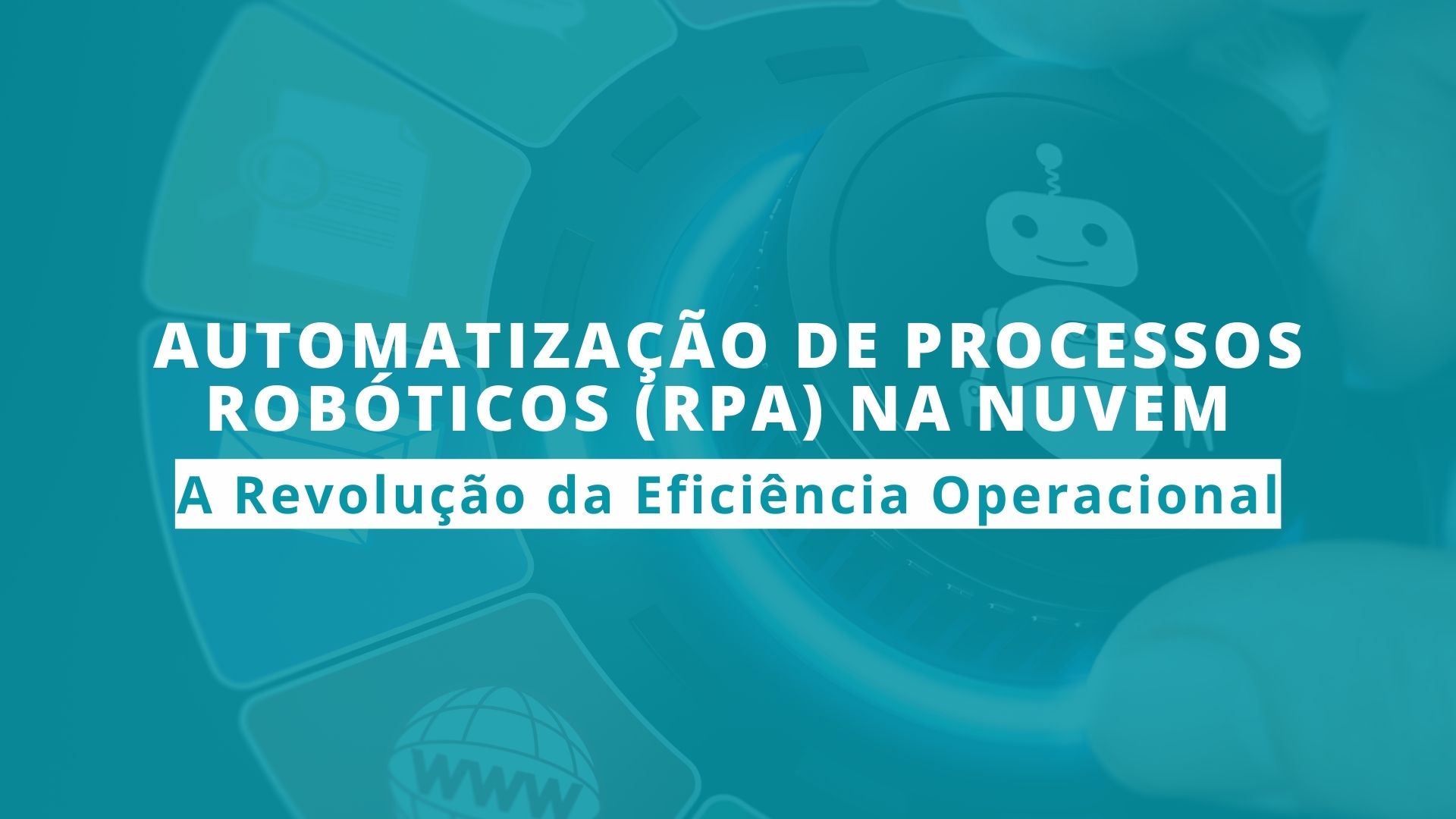 Automatização de Processos Robóticos (RPA) na Nuvem