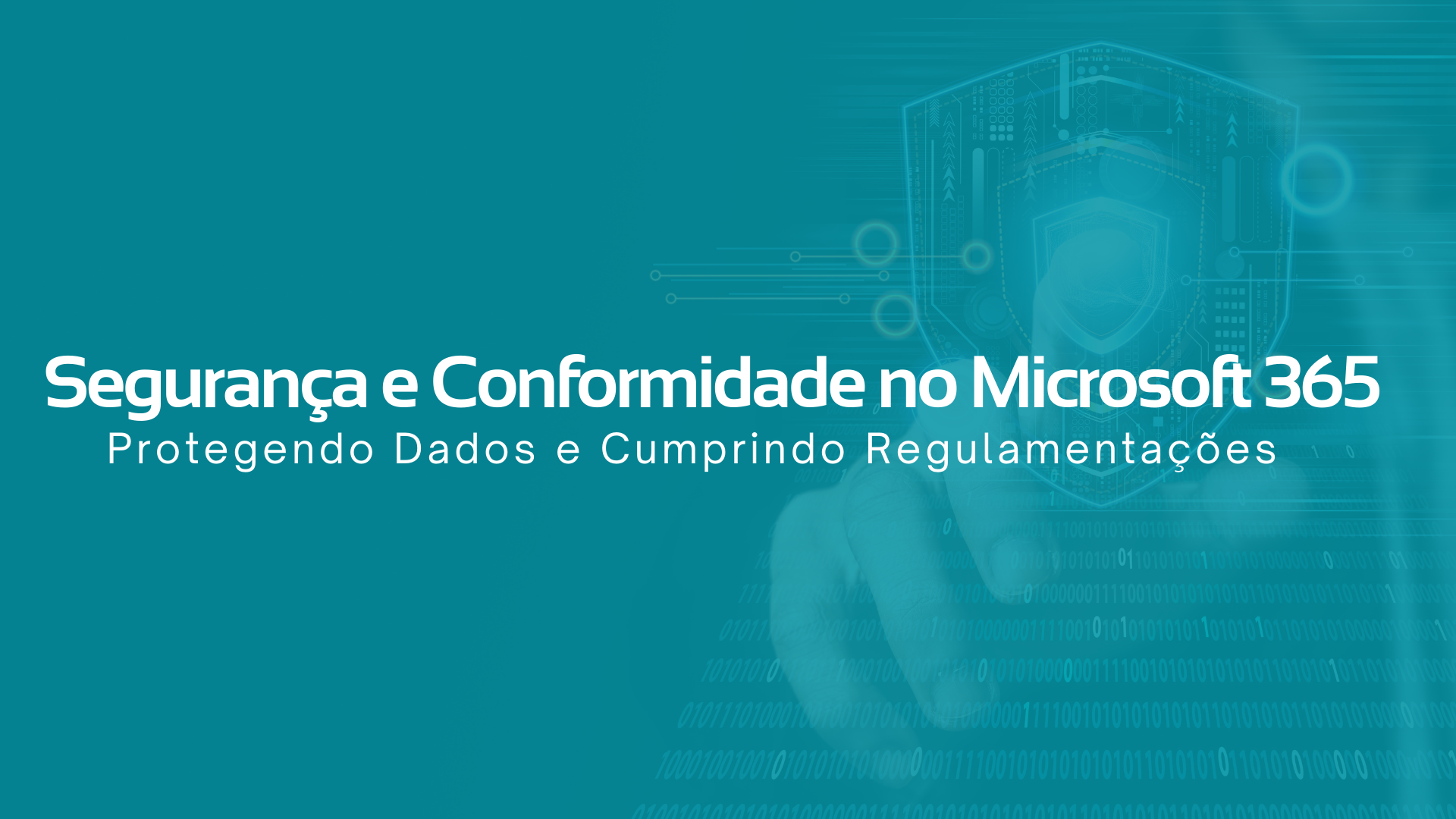 Segurança e Conformidade no Microsoft 365: Protegendo Dados e Cumprindo Regulamentações