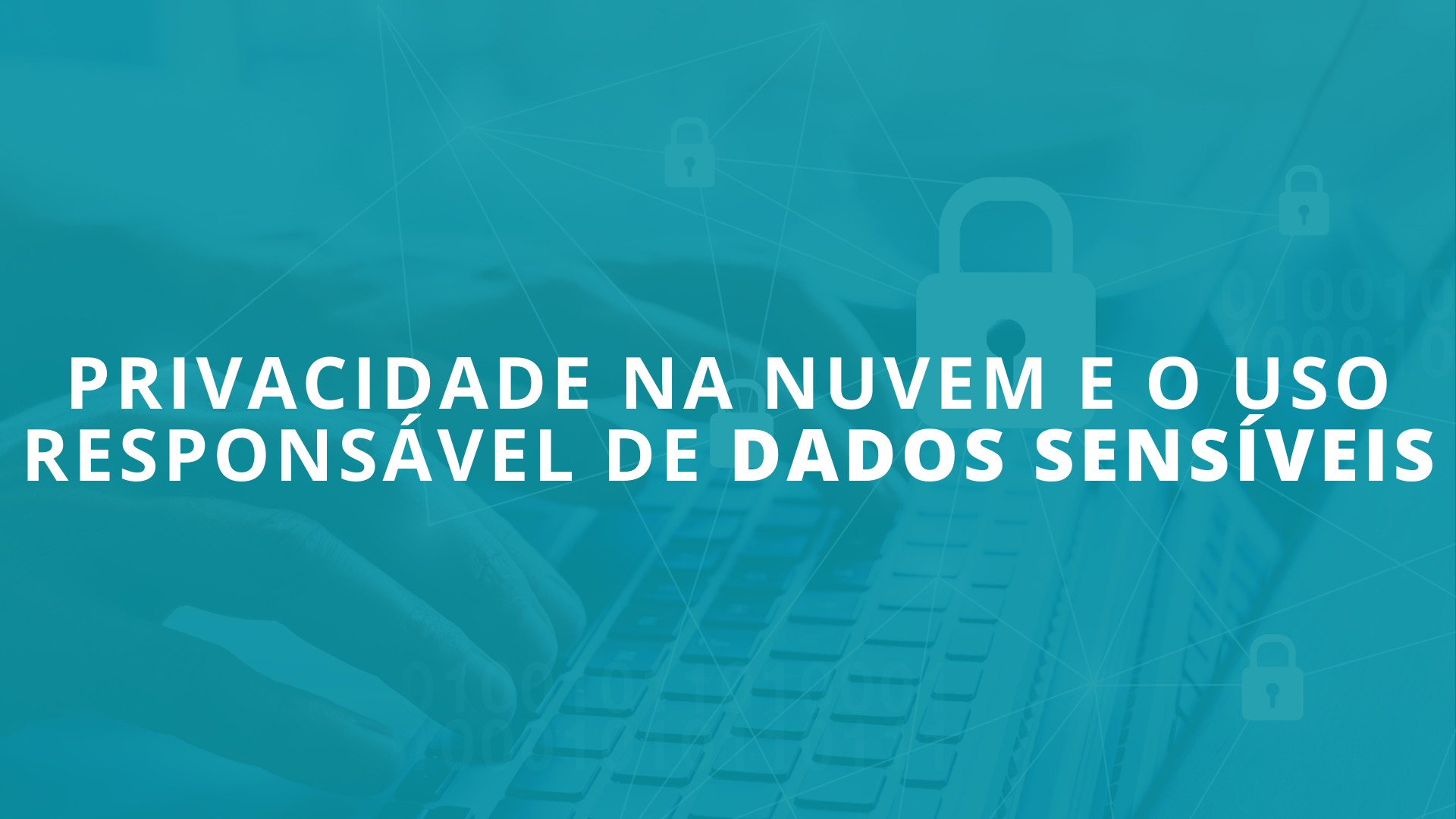 Privacidade na Nuvem e o Uso Responsável de Dados Sensíveis