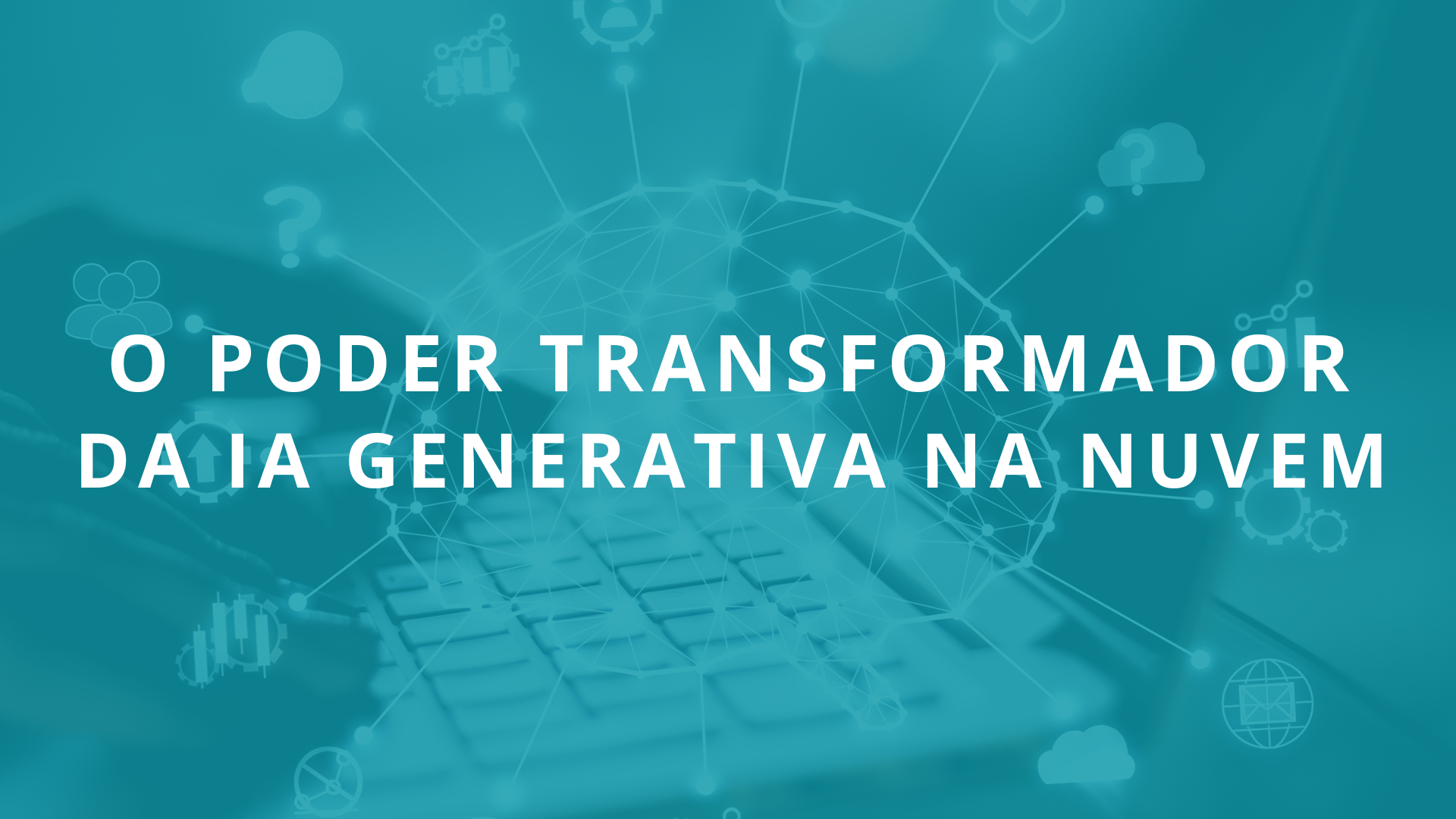 O poder transformador da IA Generativa na nuvem