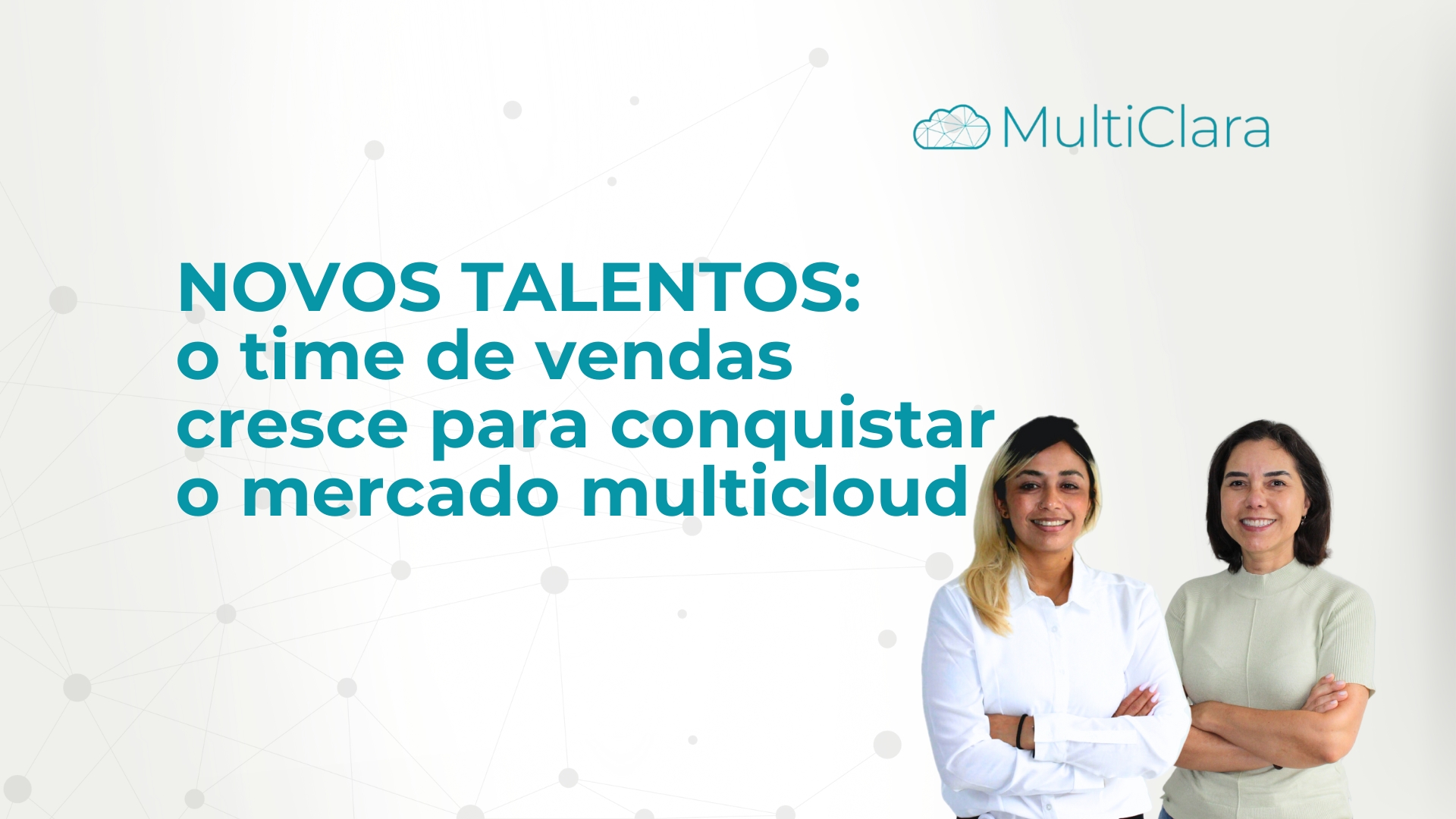 Novos Talentos: o time de vendas cresce para conquistar o mercado multicloud