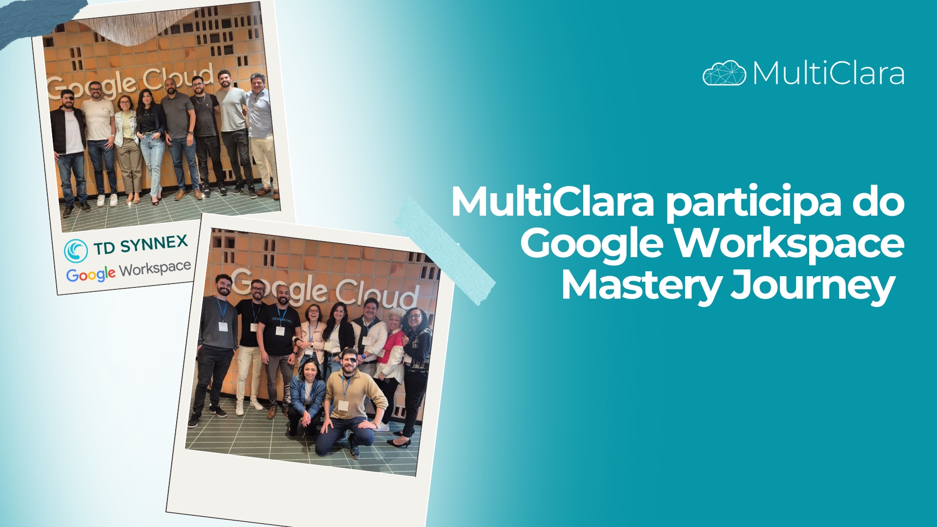 Imersão no Futuro do Trabalho: MultiClara participa do Google Workspace Mastery Journey